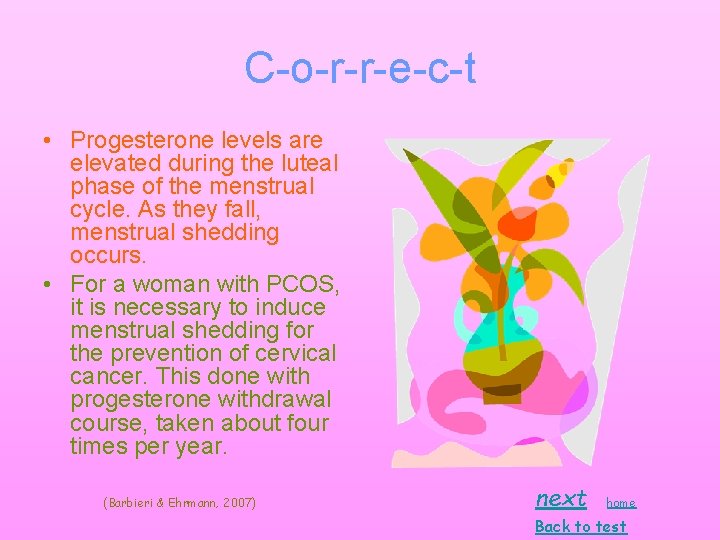 C-o-r-r-e-c-t • Progesterone levels are elevated during the luteal phase of the menstrual cycle. C-o-r-r-e-c-t • Progesterone levels are elevated during the luteal phase of the menstrual cycle.