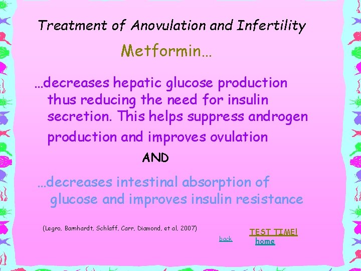 Treatment of Anovulation and Infertility Metformin… …decreases hepatic glucose production thus reducing the need Treatment of Anovulation and Infertility Metformin… …decreases hepatic glucose production thus reducing the need
