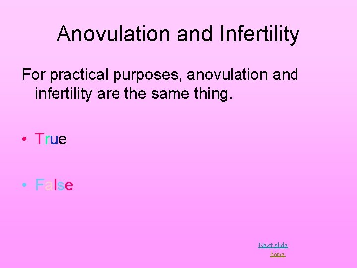 Anovulation and Infertility For practical purposes, anovulation and infertility are the same thing. • Anovulation and Infertility For practical purposes, anovulation and infertility are the same thing. •