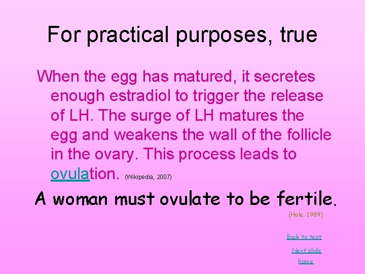 For practical purposes, true When the egg has matured, it secretes enough estradiol to For practical purposes, true When the egg has matured, it secretes enough estradiol to