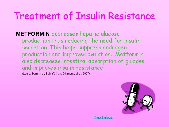 Treatment of Insulin Resistance METFORMIN decreases hepatic glucose production thus reducing the need for Treatment of Insulin Resistance METFORMIN decreases hepatic glucose production thus reducing the need for