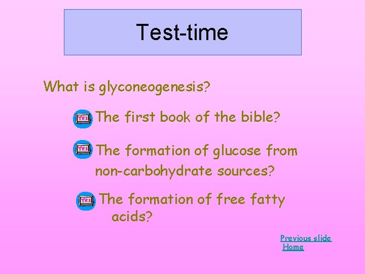 Test-time What is glyconeogenesis? The first book of the bible? The formation of glucose Test-time What is glyconeogenesis? The first book of the bible? The formation of glucose