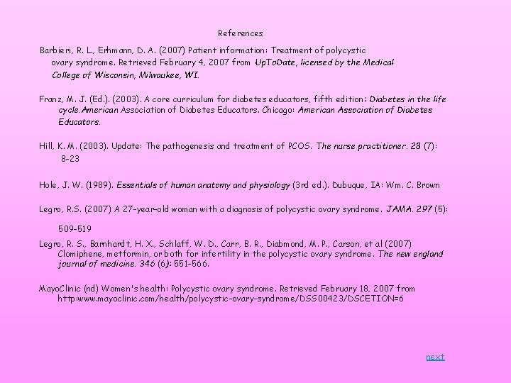 References Barbieri, R. L. , Erhmann, D. A. (2007) Patient information: Treatment of polycystic References Barbieri, R. L. , Erhmann, D. A. (2007) Patient information: Treatment of polycystic
