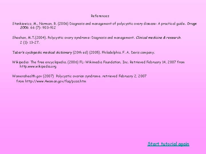 References Stankiewicz, M. , Norman, R. (2006) Diagnosis and management of polycystic ovary disease: References Stankiewicz, M. , Norman, R. (2006) Diagnosis and management of polycystic ovary disease: