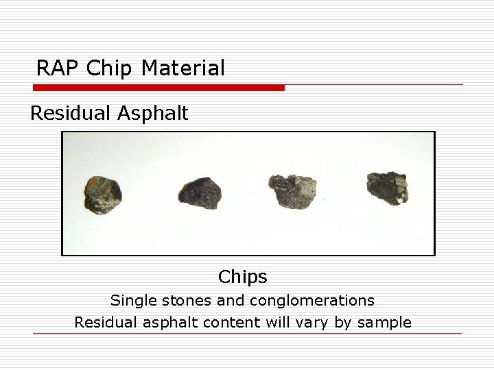 RAP Chip Material Residual Asphalt Chips Single stones and conglomerations Residual asphalt content will