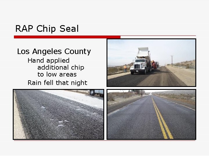 RAP Chip Seal Los Angeles County Hand applied additional chip to low areas Rain