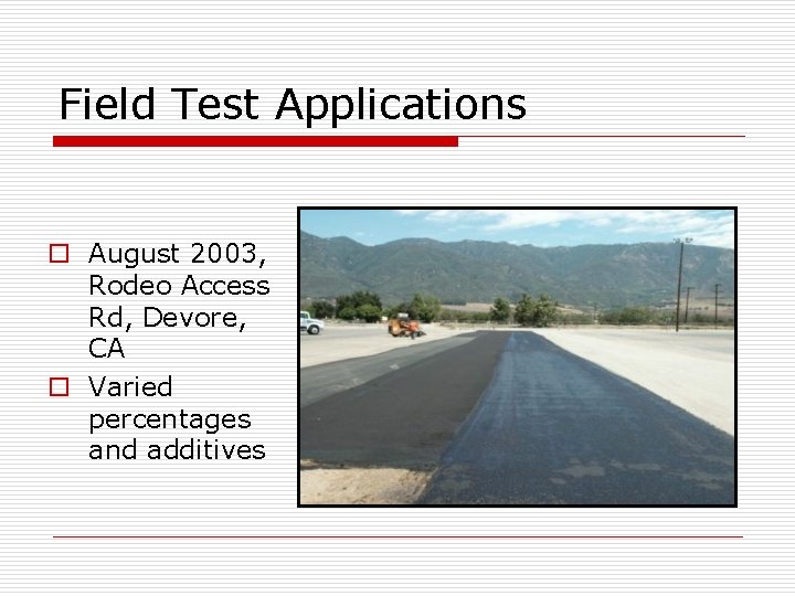 Field Test Applications o August 2003, Rodeo Access Rd, Devore, CA o Varied percentages