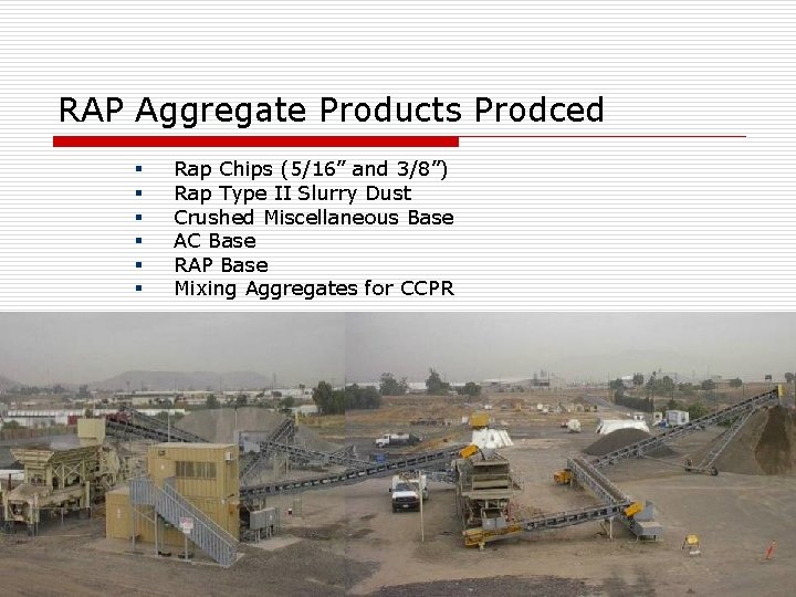 RAP Aggregate Products Prodced § § § Rap Chips (5/16” and 3/8”) Rap Type