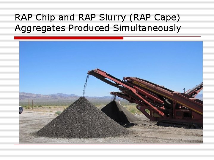 RAP Chip and RAP Slurry (RAP Cape) Aggregates Produced Simultaneously 