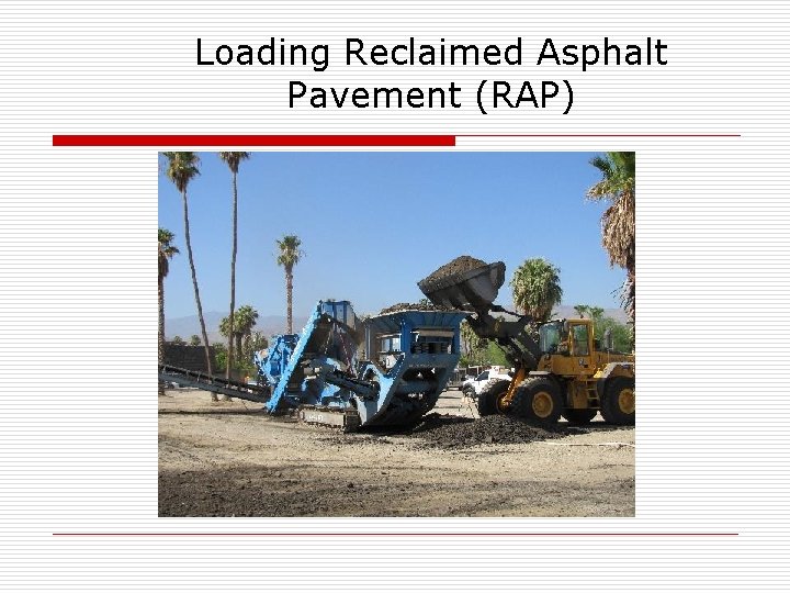  Loading Reclaimed Asphalt Pavement (RAP) 