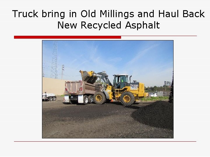 Truck bring in Old Millings and Haul Back New Recycled Asphalt 