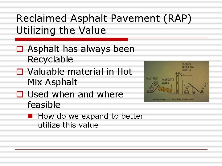 Reclaimed Asphalt Pavement (RAP) Utilizing the Value o Asphalt has always been Recyclable o