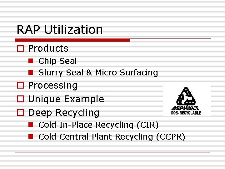RAP Utilization o Products n Chip Seal n Slurry Seal & Micro Surfacing o