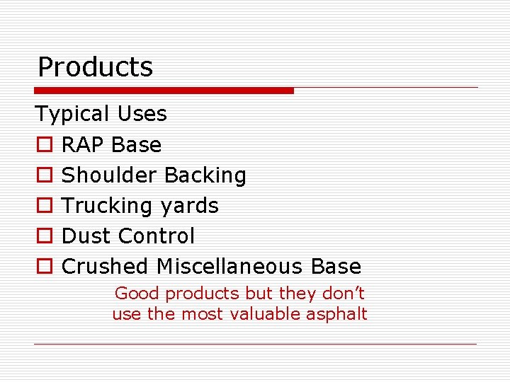 Products Typical Uses o RAP Base o Shoulder Backing o Trucking yards o Dust