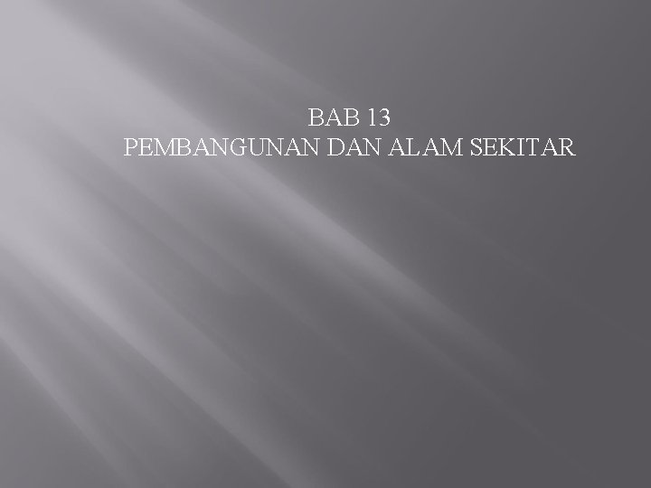 BAB 13 PEMBANGUNAN DAN ALAM SEKITAR 