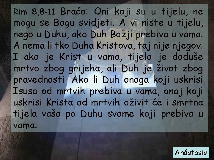 Rim 8, 8 -11 Braćo: Oni koji su u tijelu, ne mogu se Bogu