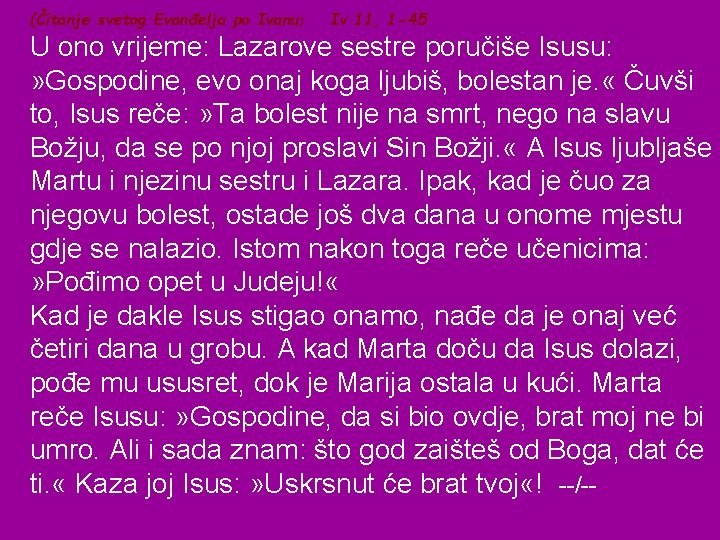 (Čitanje svetog Evanđelja po Ivanu) Iv 11, 1 -45 U ono vrijeme: Lazarove sestre