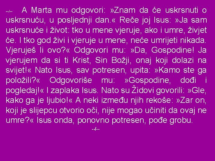 A Marta mu odgovori: » Znam da će uskrsnuti o uskrsnuću, u posljednji dan.