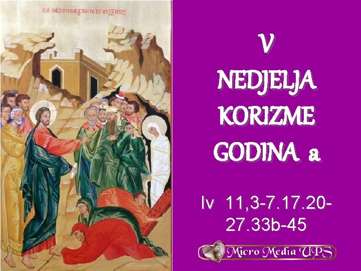 V NEDJELJA KORIZME GODINA a Iv 11, 3 -7. 17. 2027. 33 b-45 