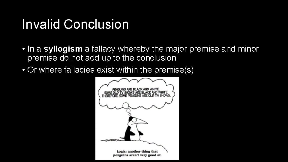 Invalid Conclusion • In a syllogism a fallacy whereby the major premise and minor