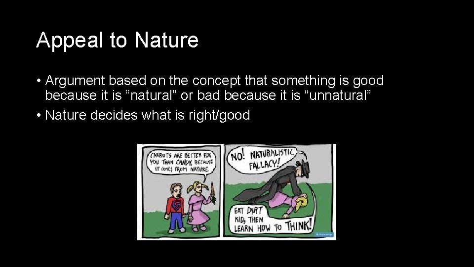 Appeal to Nature • Argument based on the concept that something is good because