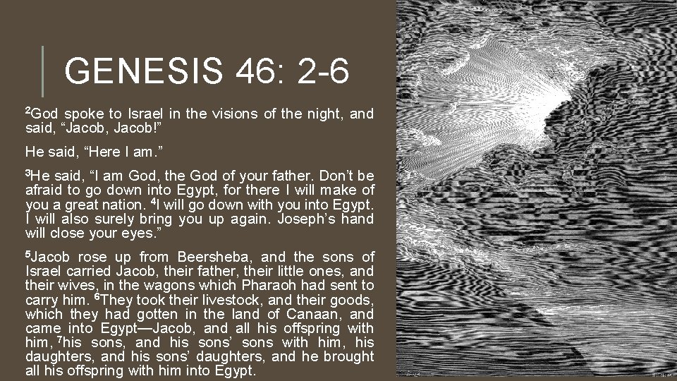GENESIS 46: 2 -6 2 God spoke to Israel in the visions of the