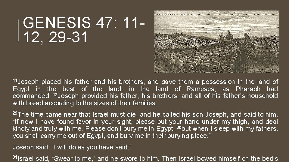GENESIS 47: 1112, 29 -31 11 Joseph placed his father and his brothers, and