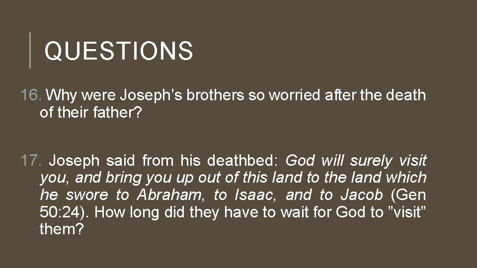 QUESTIONS 16. Why were Joseph’s brothers so worried after the death of their father?