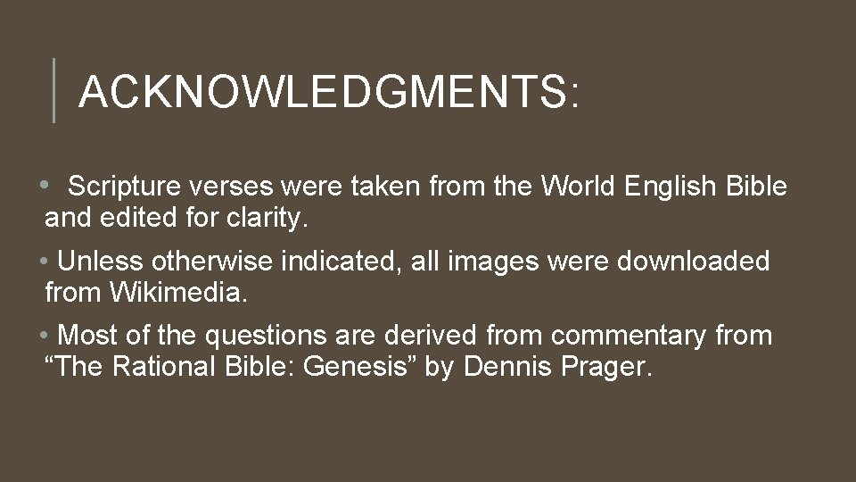 ACKNOWLEDGMENTS: • Scripture verses were taken from the World English Bible and edited for