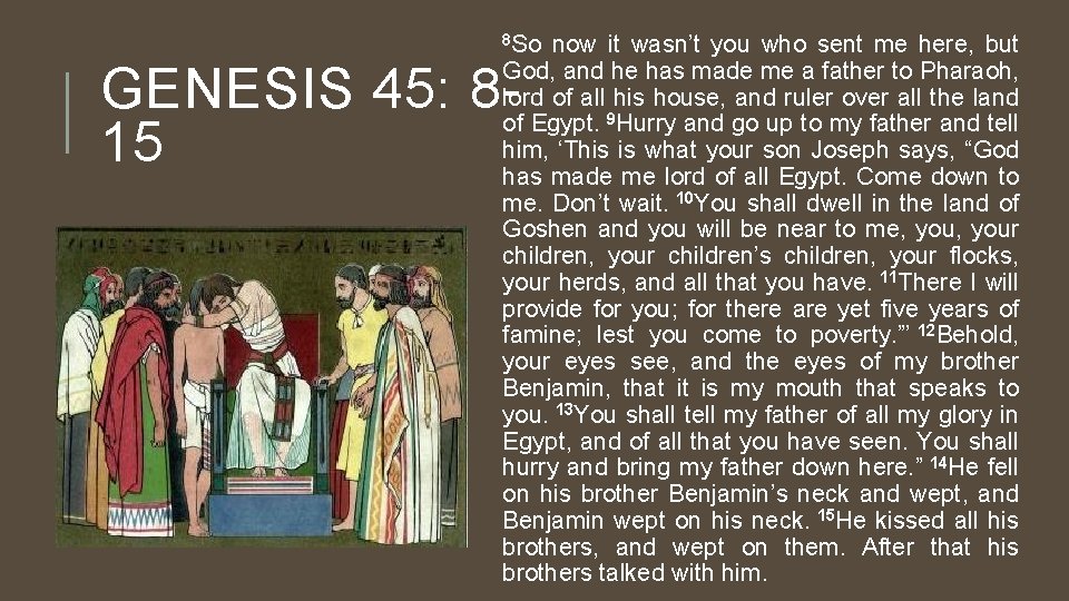 8 So now it wasn’t you who sent me here, but God, and he