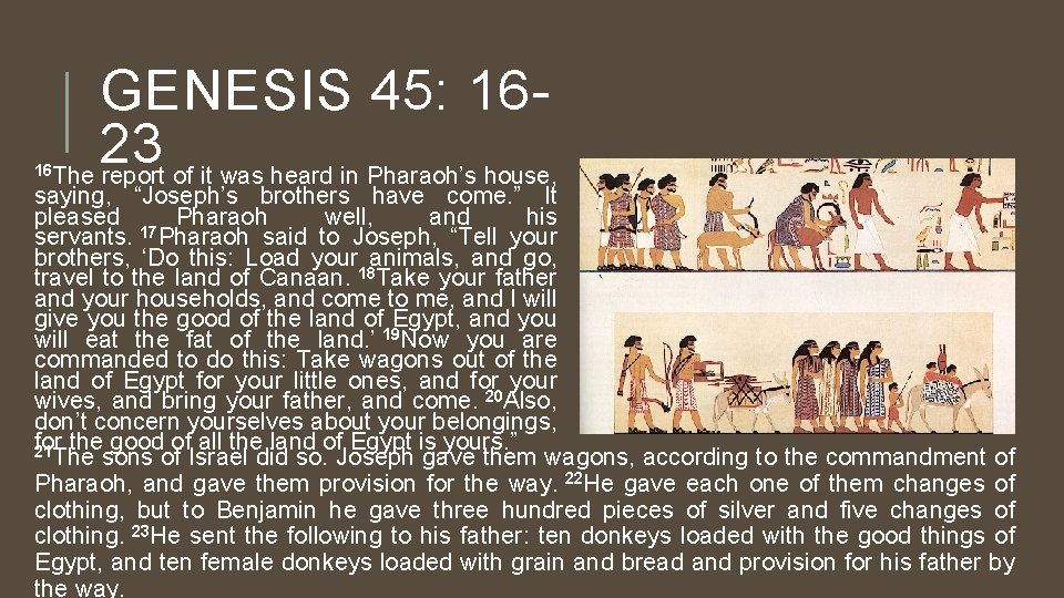 16 GENESIS 45: 1623 The report of it was heard in Pharaoh’s house, saying,