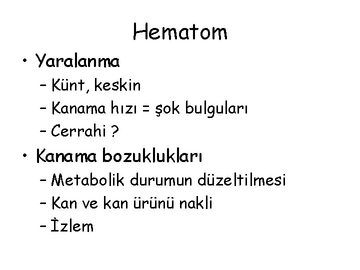Hematom • Yaralanma – Künt, keskin – Kanama hızı = şok bulguları – Cerrahi