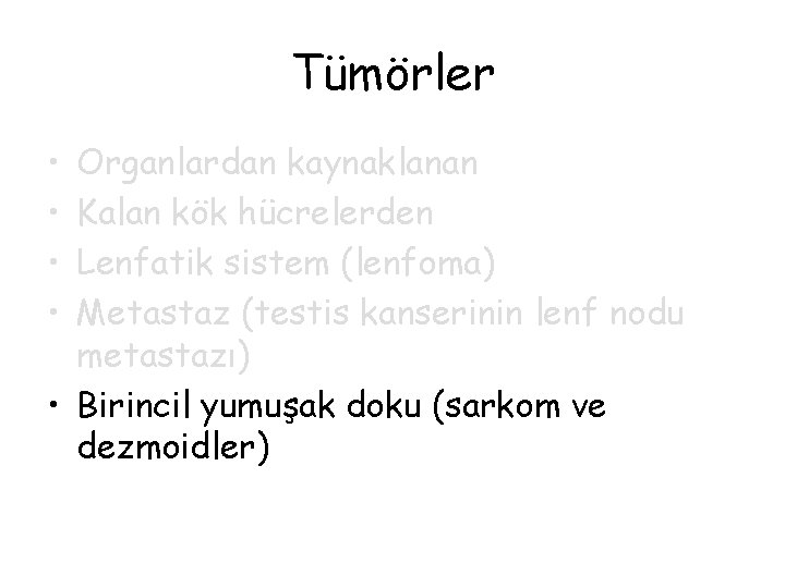 Tümörler • • Organlardan kaynaklanan Kalan kök hücrelerden Lenfatik sistem (lenfoma) Metastaz (testis kanserinin