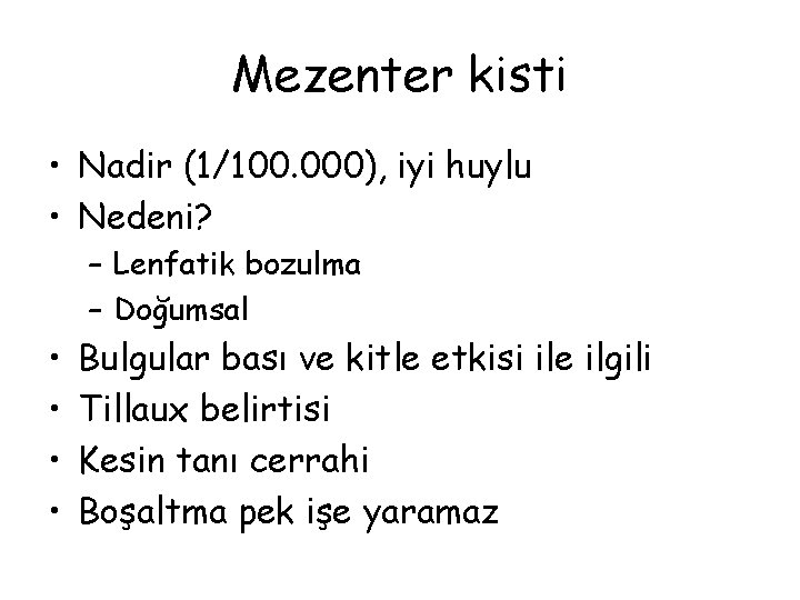 Mezenter kisti • Nadir (1/100. 000), iyi huylu • Nedeni? – Lenfatik bozulma –