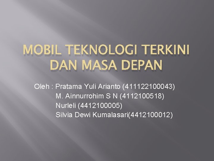 MOBIL TEKNOLOGI TERKINI DAN MASA DEPAN Oleh : Pratama Yuli Arianto (411122100043) M. Ainnurrohim