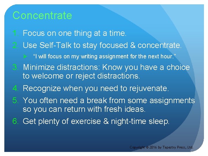 Concentrate 1. Focus on one thing at a time. 2. Use Self-Talk to stay