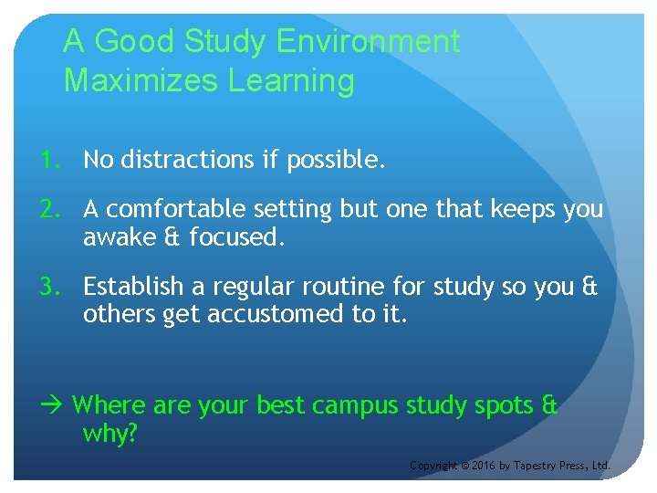 A Good Study Environment Maximizes Learning 1. No distractions if possible. 2. A comfortable