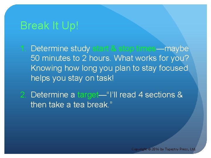 Break It Up! 1. Determine study start & stop times—maybe 50 minutes to 2