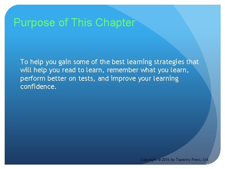 Purpose of This Chapter To help you gain some of the best learning strategies