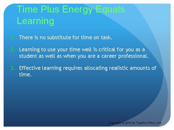 Time Plus Energy Equals Learning 1. There is no substitute for time on task.