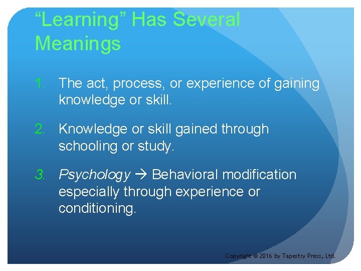 “Learning” Has Several Meanings 1. The act, process, or experience of gaining knowledge or