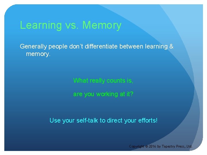 Learning vs. Memory Generally people don’t differentiate between learning & memory. What really counts