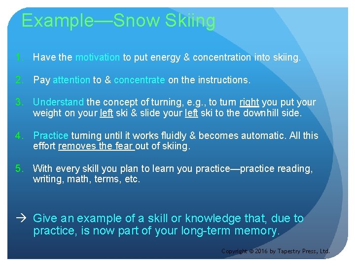 Example—Snow Skiing 1. Have the motivation to put energy & concentration into skiing. 2.