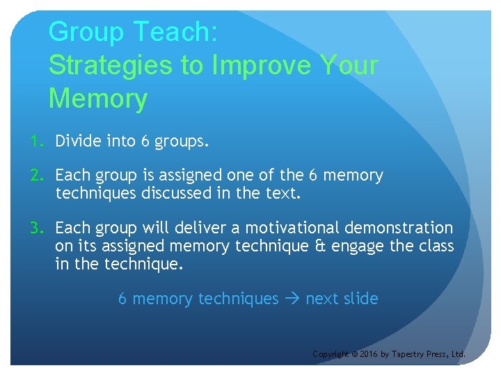 Group Teach: Strategies to Improve Your Memory 1. Divide into 6 groups. 2. Each