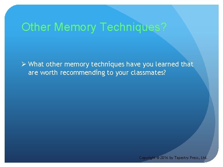 Other Memory Techniques? Ø What other memory techniques have you learned that are worth