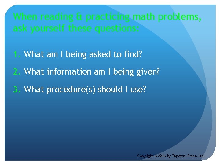 When reading & practicing math problems, ask yourself these questions: 1. What am I