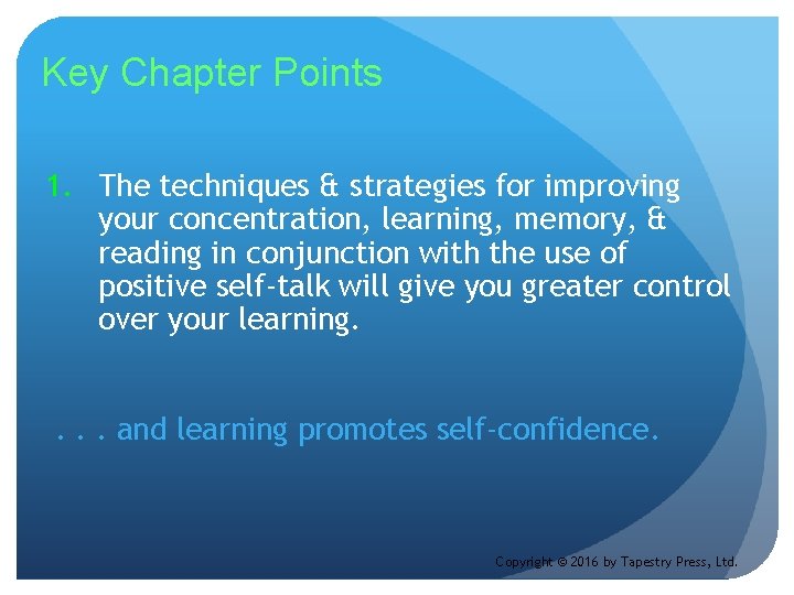 Key Chapter Points 1. The techniques & strategies for improving your concentration, learning, memory,