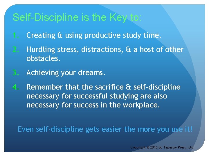 Self-Discipline is the Key to: 1. Creating & using productive study time. 2. Hurdling