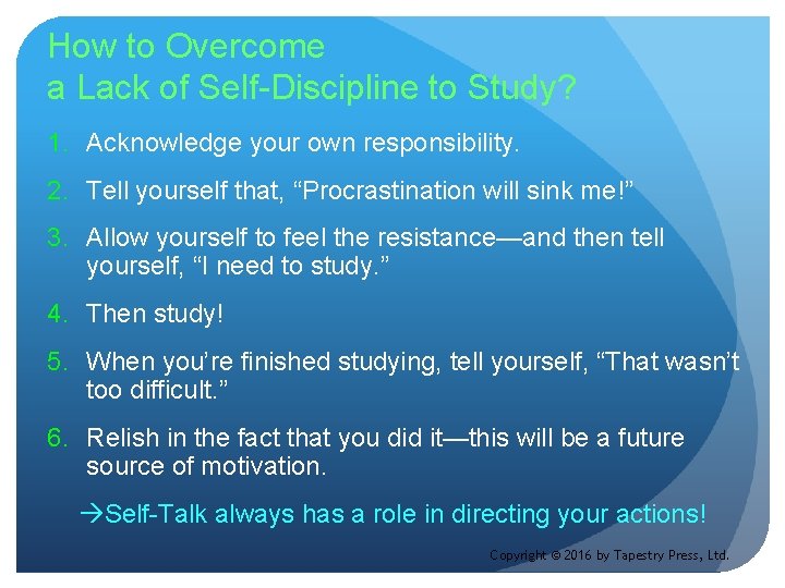 How to Overcome a Lack of Self-Discipline to Study? 1. Acknowledge your own responsibility.