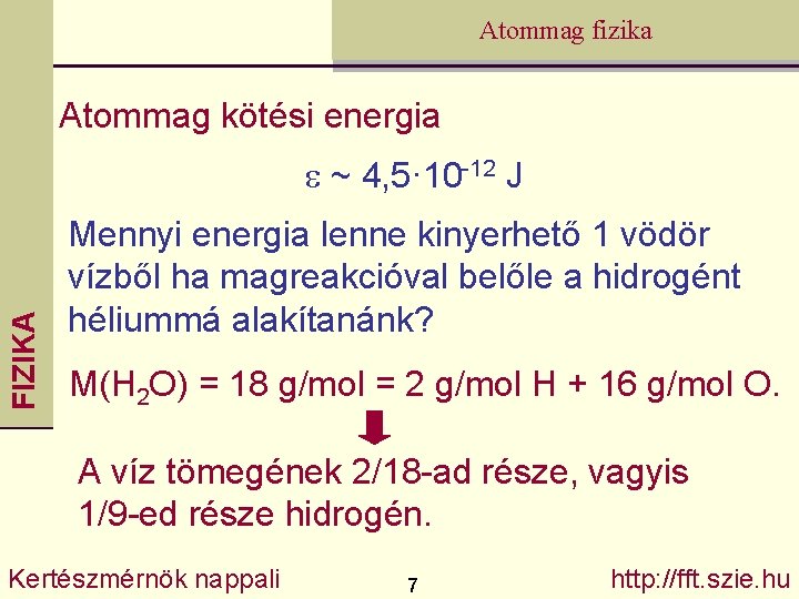 Atommag fizika Atommag kötési energia FIZIKA e ~ 4, 5· 10 -12 J Mennyi